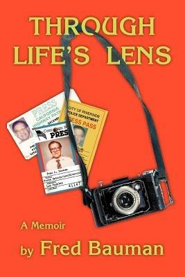Through Life's Lens: A Memoir - Fred Bauman - cover