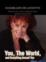 You, The World, and Everything Around You: United States Today. Art, Culture, People, Social, Political, and Legal Systems of Our World - Maximillien J De Lafayette - cover