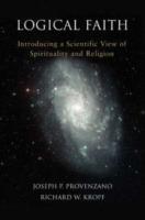 Logical Faith: Introducing a Scientific View of Spirituality and Religion - Joseph P Provenzano - cover