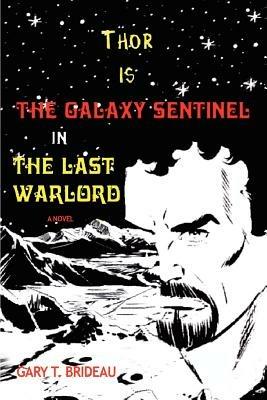 Thor is The Galaxy Sentinel in The Last Warlord - Gary T Brideau - cover