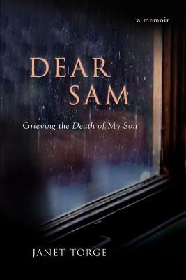 Dear Sam: Grieving the Death of My Son - Janet Torge - cover