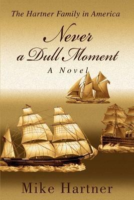 Never a Dull Moment: The Hartner Family in America - Mike Hartner - cover
