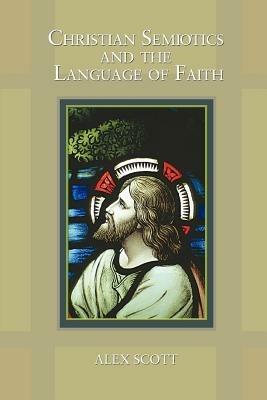 Christian Semiotics and the Language of Faith - Alex Scott - cover