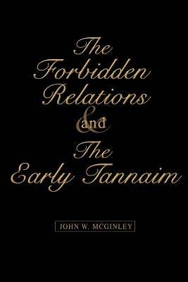 The Forbidden Relations and the Early Tannaim - John W McGinley - cover