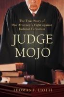 Judge Mojo: The True Story of One Attorney's Fight against Judicial Terrorism