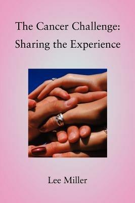 The Cancer Challenge: Sharing the Experience - Lee Miller - cover