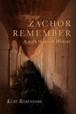 Zachor Remember: A Walk Through History - Kurt Rosendahl - cover