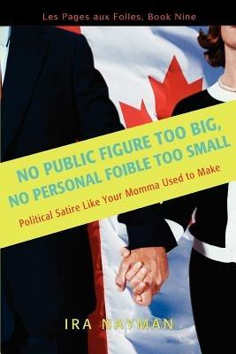 No Public Figure Too Big, No Personal Foible Too Small: Les Pages Aux Folles, Book Nine - Ira Nayman - cover