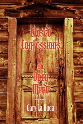 Closed Confessions of the Open Mind - Gary La Buda - cover