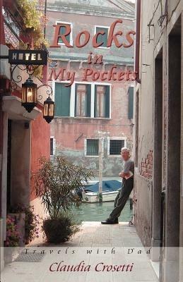 Rocks in My Pockets: Travels with Dad - Claudia Crosetti - cover