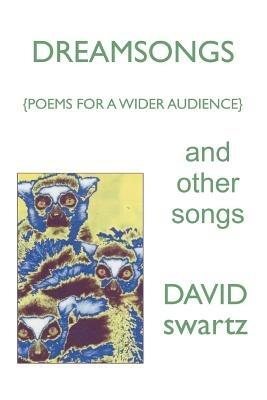 DREAMSONGS and other songs: {Poems for a Wider Audience} - David Swartz - cover