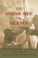 The Other Side of Silence: A Civil War Novel - James Willis - cover