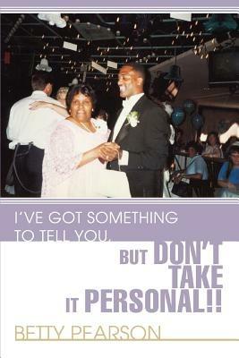 I've Got Something to Tell You, but Don't Take it Personal!! - Betty Pearson - cover