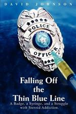 Falling Off The Thin Blue Line: A Badge, a Syringe, and a Struggle with Steroid Addiction.