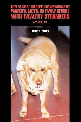 How to Start Engaging Conversations on Women's, Men's, or Family Studies with Wealthy Strangers: A Thriller - Anne Hart - cover