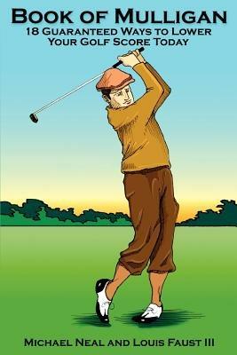 Book Of Mulligan: 18 Guaranteed Ways To Lower Your Golf Score Today - Michael Neal - cover