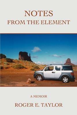Notes from the Element: A Memoir - Roger E Taylor - cover