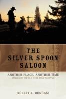 The Silver Spoon Saloon: Another Place, Another Time - Robert K Dunham - cover