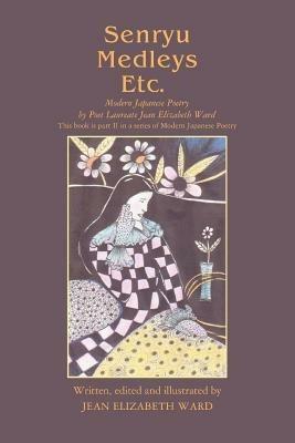 Senryu Medleys Etc.: Modern Japanese Poetry - Jean Elizabeth Ward - cover