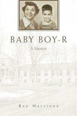 Baby Boy-R: A Memoir - Ray Martinez - cover