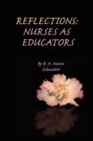 Reflections: Nurses as Educators - B A Nurse Educator - cover
