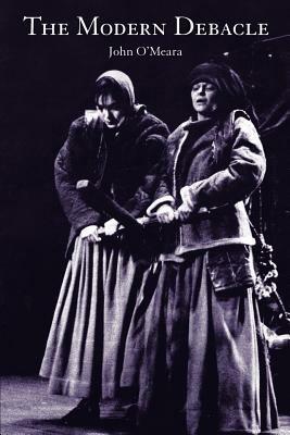 The Modern Debacle: And Our Hope in the Goddess: A Literary Testament - John O'Meara - cover