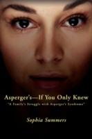 Asperger's-If You Only Knew: A Family's Struggle with Asperger's Syndrome - Sophia Summers - cover