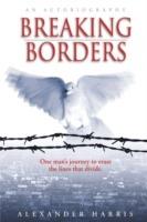 Breaking Borders: One Man's Journey to Erase the Lines That Divide. - Alexander Harris - cover