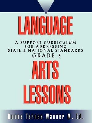 Language Arts Lessons: A Support Curriculum for Addressing State & National Standards Grade 3 - Donna M Wanner - cover