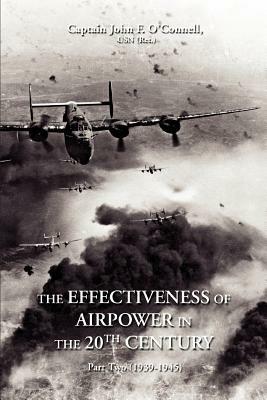 The Effectiveness of Airpower in the 20th Century: Part Two (1939-1945) - John F O'Connell - cover