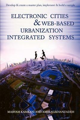 Electronic Cities & Web-Based Urbanization Integrated Systems: Develop & Create a Master Plan, Implement & Build a Sample - Maryam Kamrani - cover