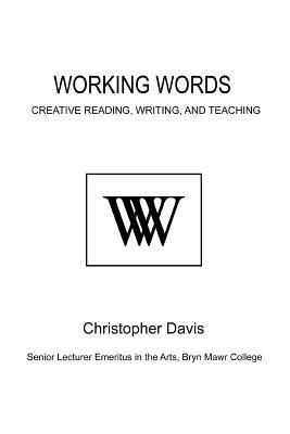 Working Words: Creative Reading, Writing, and Teaching - Christopher Davis - cover