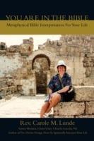 You Are In The Bible: Metaphysical Bible Interpretation For Your Life - Carole M Lunde - cover