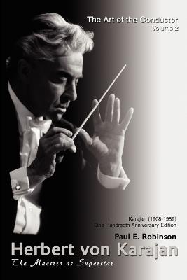 Herbert Von Karajan: The Maestro as Superstar - Paul E Robinson - cover