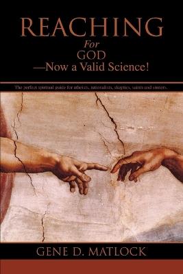 Reaching for God-Now a Valid Science! - Gene D Matlock - cover