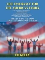 Life Insurance for the American Family: Most of What You Know about Life Insurance Is Wrong - Ed Kelly - cover