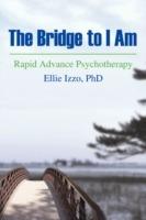 The Bridge to I Am: Rapid Advance Psychotherapy - Ellie Izzo - cover