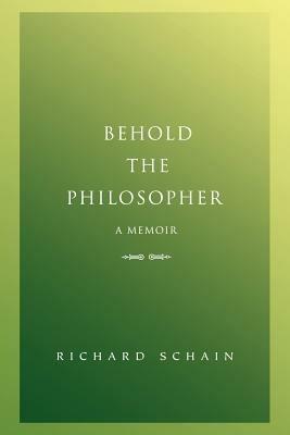 Behold The Philosopher: A Memoir - Richard Schain - cover