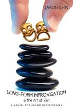 Long-form Improvisation & the Art of Zen: A Manual for Advanced Performers