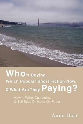 Who's Buying Which Popular Short Fiction Now, & What Are They Paying?: How to Write, Customize, & Sell Tales Online or On Paper - Anne Hart - cover