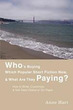 Who's Buying Which Popular Short Fiction Now, & What Are They Paying?: How to Write, Customize, & Sell Tales Online or On Paper