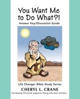 You Want Me to Do What?!: Answer Key/Discussion Guide - Cheryl L Crane - cover