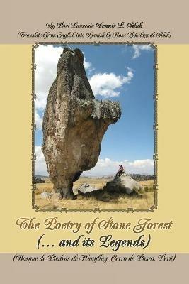 The Poetry of Stone Forest (... and Its Legends): (Bosque De Piedras De Huayllay, Cerro De Pasco, Peru) - Dennis L Siluk - cover
