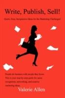 Write, Publish, Sell!: Quick, Easy, Inexpensive Ideas for the Marketing Challenged - Valerie Allen - cover