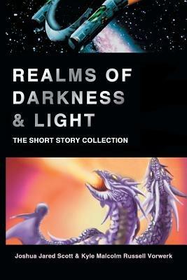 Realms of Darkness & Light: The Short Story Collection - Joshua Jared Scott - cover