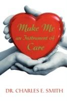 Make Me an Instrument of Care - Charles E Smith - cover