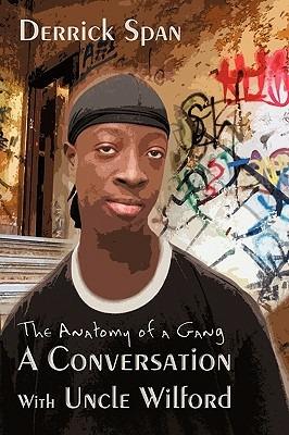 A Conversation With Uncle Wilford: The Anatomy of a Gang - Derrick Span - cover