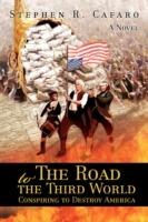 The Road to the Third World: Conspiring to Destroy America - Stephen R Cafaro - cover
