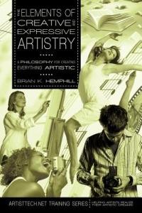 The Elements of Creative and Expressive Artistry: A Philosophy for Creating Everything Artistic - Brian K Hemphill - cover