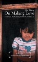 On Making Love: Spiritual Testimony to the Gift Life Is. - Jim Young - cover
